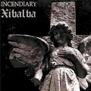 Incendiary / Xibalba - Incendiary / Xibalba Split mp3