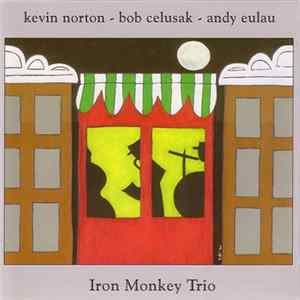 Kevin Norton - Bob Celusak - Andy Eulau - Iron Monkey Trio mp3