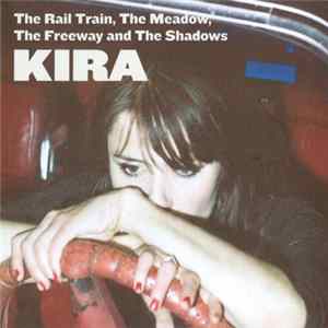 Kira - The Rail Train, The Meadow, The Freeway And The Shadows mp3