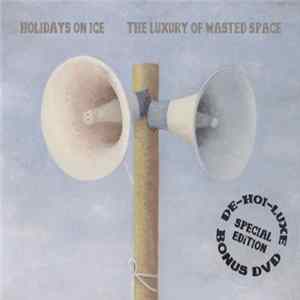 Holidays On Ice - The Luxury Of Wasted Space (De-Hoi-Luxe) mp3