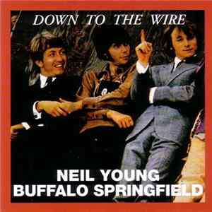 Neil Young, Buffalo Springfield, The Squires - Down To The Wire mp3