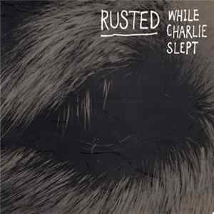 Rusted - While Charlie Slept mp3