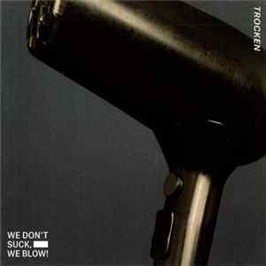 We Don't Suck, We Blow - Trocken mp3