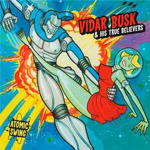 Vidar Busk & His True Believers - Atomic Swing mp3