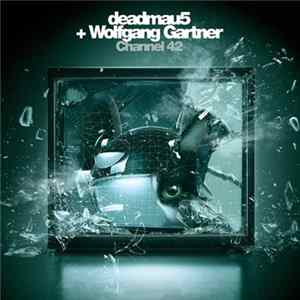 Deadmau5 + Wolfgang Gartner - Channel 42 (Remixes) mp3