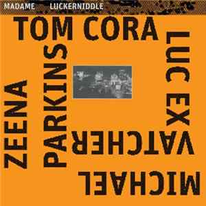 Tom Cora, Luc Ex, Zeena Parkins, Michael Vatcher - Madame Luckerniddle mp3