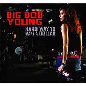 Big Bob Young - Hard Way To Make A Dollar mp3