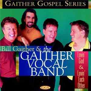 Bill Gaither & The Gaither Vocal Band - Lovin' God & Lovin' Each Other mp3