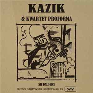 Kazik & Kwartet Proforma - Nie Dali Ojce mp3