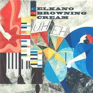 Elkano Browning Cream - Uh Eh mp3