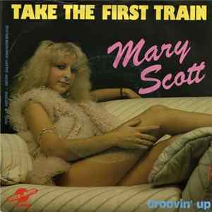 Mary Scott - Take The First Train mp3