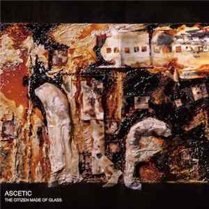 Ascetic - The Citizen Made Of Glass mp3