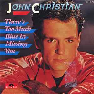 John Christian - There's Too Much Blue In Missing You mp3