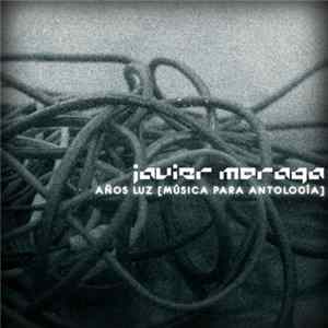 Javier Moraga - Años Luz (Música Para Antología) mp3