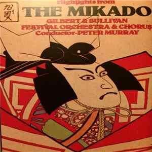 Gilbert & Sullivan, Gilbert And Sullivan Festival Orchestra, Peter Murray - Highlights from “The Mikado” mp3