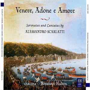 Alessandro Scarlatti, Chacona, Rosalind Halton - Venere, Adone E Amore. Serenatas And Cantatas mp3