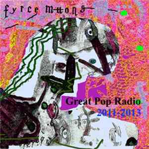 Fyrce Muons - Great Pop Radio 2011-2013 mp3