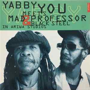 Yabby You Meets Mad Professor & Black Steel - In Ariwa Studios mp3