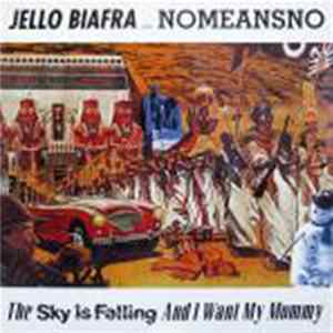 Jello Biafra With Nomeansno - The Sky Is Falling And I Want My Mommy mp3