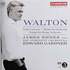 Walton, James Ehnes, BBC Symphony Orchestra, Edward Garner - Viola Concerto / Partita For Orchestra / Sonata For String Orchestra mp3