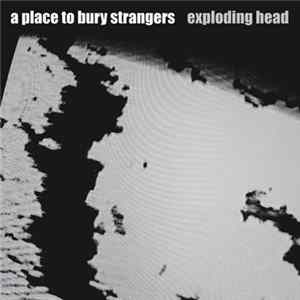 A Place To Bury Strangers - Exploding Head / Hoxton Square Sessions mp3