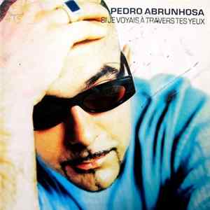 Pedro Abrunhosa - Si Je Voyais À Travers Tes Yeux mp3