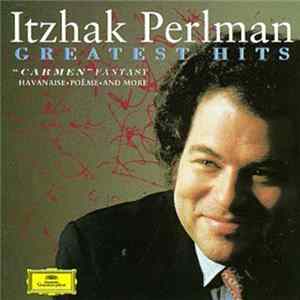 Itzhak Perlman - Greatest Hits: "Carmen" Fantasy • Havanaise • Poeme • And More mp3