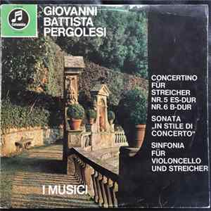Pergolesi - I Musici - Concertino Für Streicher Nr.5 Es-Dur Nr.6 B-Dur, Sonata “In Stile Di Concerto”, Sinfonia Für Violoncello Und Streicher mp3