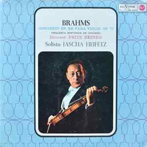 Brahms – Solista: Jascha Heifetz , Director: Fritz Reiner, Orquesta Sinfonica De Chicago - Concierto En Re Para Violin, Op. 77 mp3