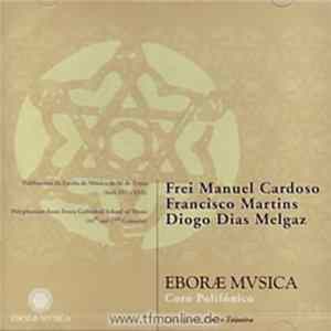Frei Manuel Cardoso, Francisco Martins , Diogo Dias Melgaz - Eboræ Mvsica - Polifonistas Da Escola de Música Da Sé De Évora (Séc's XVI e XVII) mp3