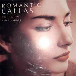 Maria Callas - Romantic Callas: Sus Mejores Arias Y Duos mp3