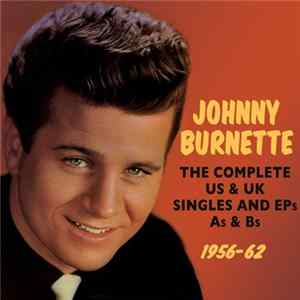 Johnny Burnette - The Complete US And UK Singles And EPs, A's And B's: 1956-62 mp3