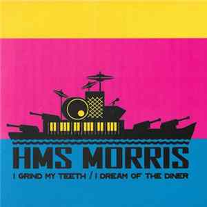 HMS Morris - I Grind My Teeth / I Dream Of The Diner mp3