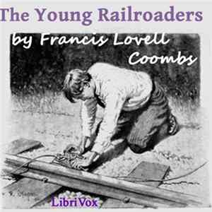 Francis Lovell Coombs - The Young Railroaders mp3