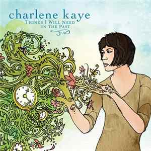 Charlene Kaye - Things I Will Need in the Past mp3