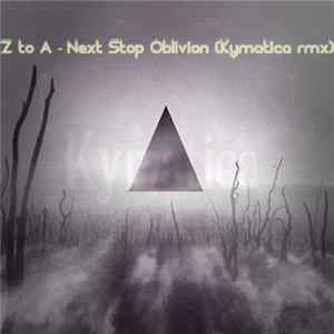 Z To A - Next Stop Oblivion (Kymatica Rmx) mp3