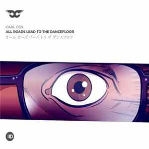 Carl Cox - All Roads Lead To The Dancefloor mp3