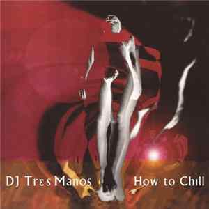 DJ Tres Manos - How To Chill mp3