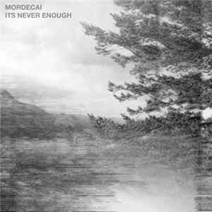 Mordecai - It's Never Enough mp3