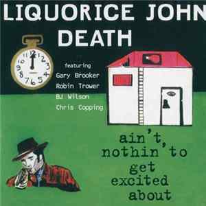 Liquorice John Death - Ain't Nothin' To Get Excited About mp3