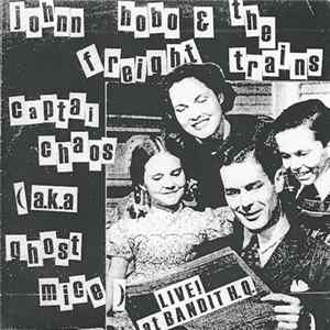 Johnny Hobo & The Freight Trains, Captain Chaos (A.K.A Ghost Mice) - Live At Bandit H.Q. mp3