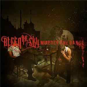 Bleed The Sky - Murder The Dance mp3