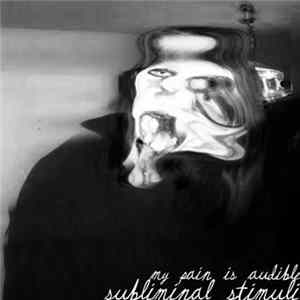 Subliminal Stimuli - My Pain Is Audible mp3