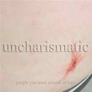 People You Meet Outside Of Bars - Uncharismatic mp3