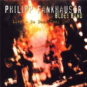 Philipp Fankhauser Blues Band - Live - So Damn Cool mp3