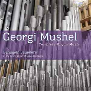 Georgi Mushel / Benjamin Saunders - Complete Organ Music mp3
