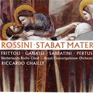 Rossini, Riccardo Chailly, Frittoli, Ganassi, Sabbatini, Pertusi - Stabat Mater mp3
