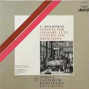 A. Holborne, Michel Piguet, Anthony Bailes, Schola Cantorum Basiliensis - Lessons For Consort, Lute Cittern And Orpharion mp3