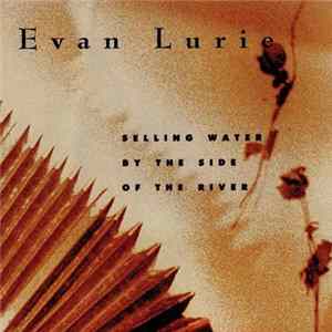 Evan Lurie - Selling Water By The Side Of The River mp3