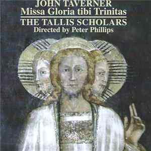 John Taverner, The Tallis Scholars, Peter Phillips - Missa Gloria Tibi Trinitas mp3